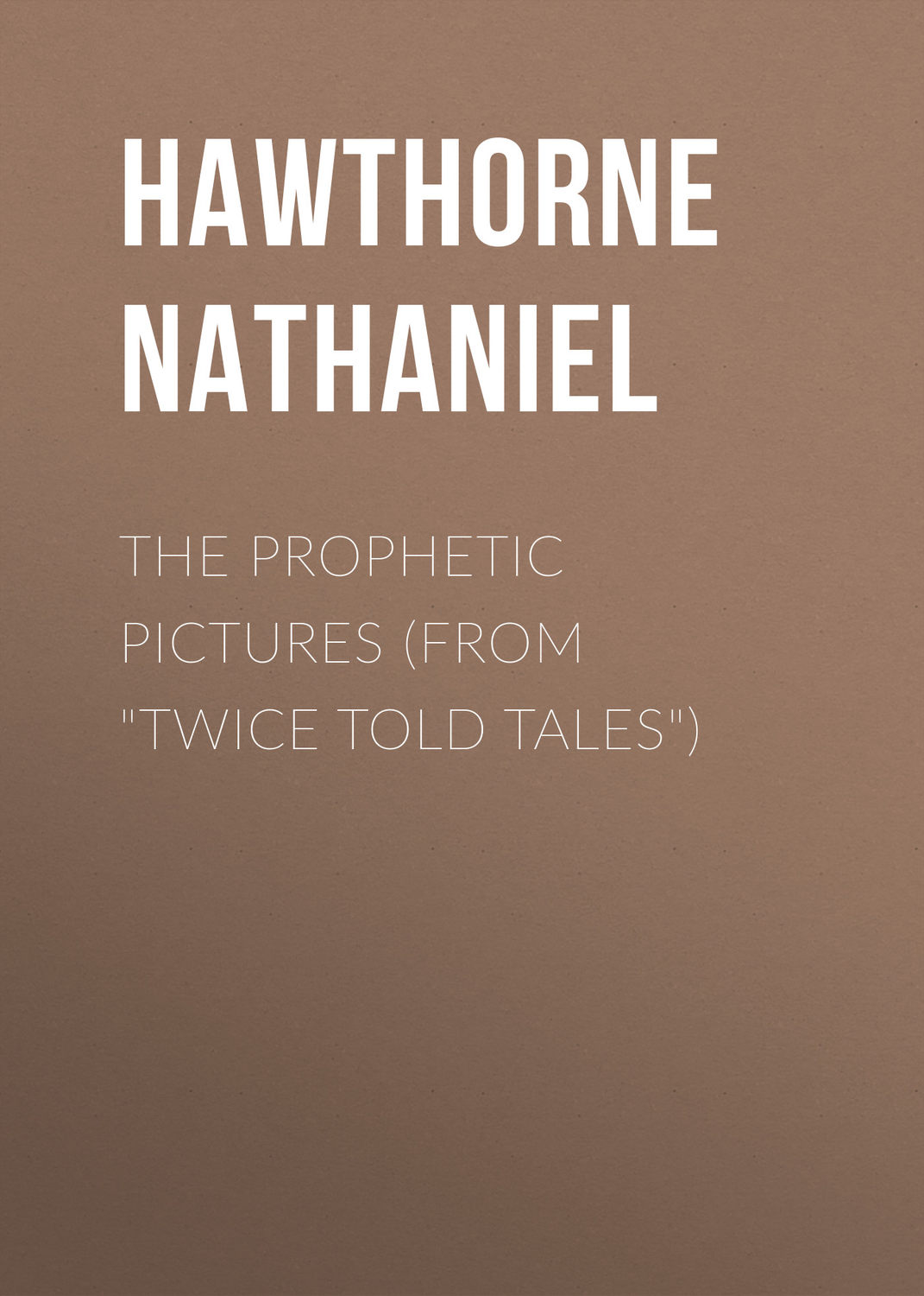 Обложка книги «The Prophetic Pictures (From "Twice Told Tales")»