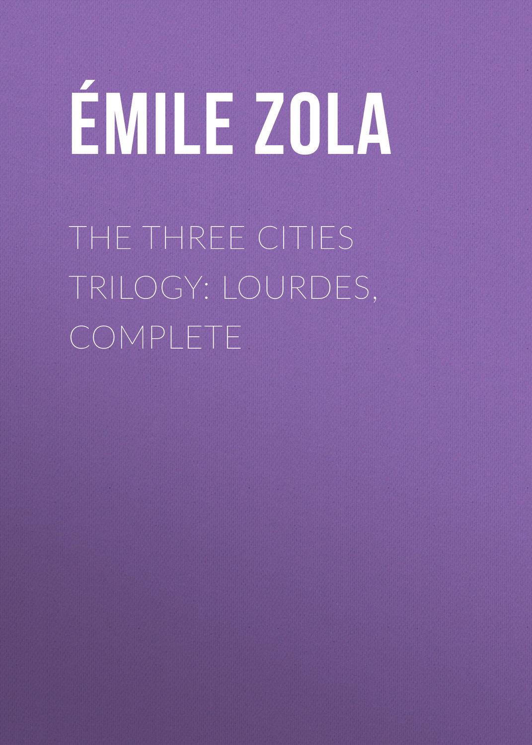 Обложка книги «The Three Cities Trilogy: Lourdes, Complete»
