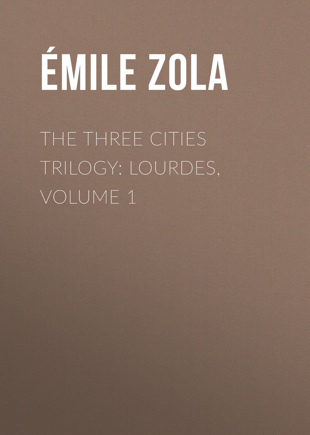 Обложка книги «The Three Cities Trilogy: Lourdes, Volume 1»