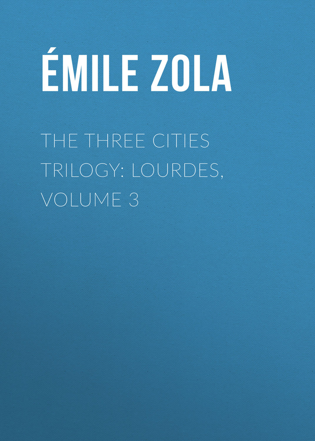 Обложка книги «The Three Cities Trilogy: Lourdes, Volume 3»