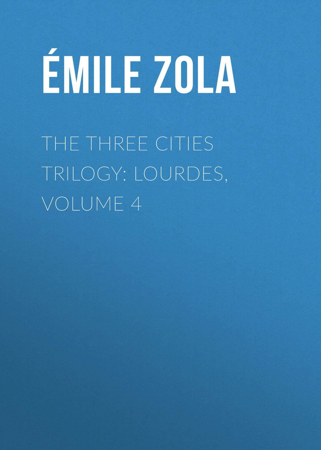 Обложка книги «The Three Cities Trilogy: Lourdes, Volume 4»