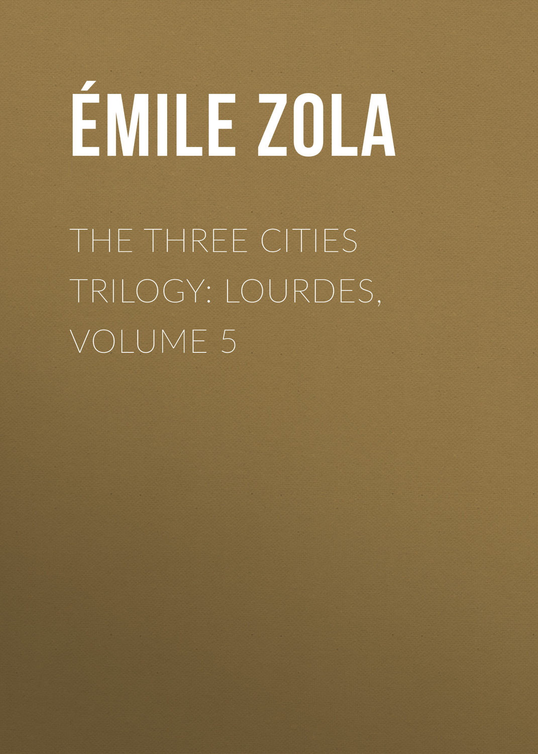 Обложка книги «The Three Cities Trilogy: Lourdes, Volume 5»