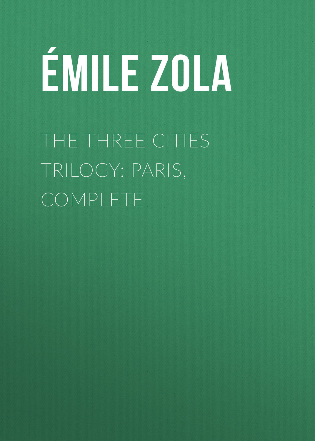 Обложка книги «The Three Cities Trilogy: Paris, Complete»
