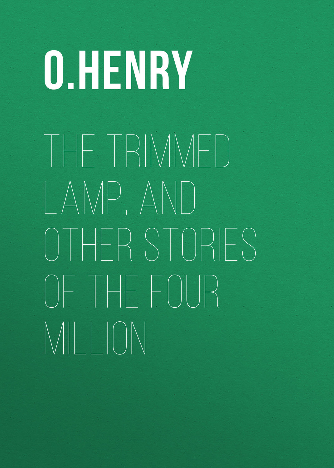 Обложка книги «The Trimmed Lamp, and other Stories of the Four Million»