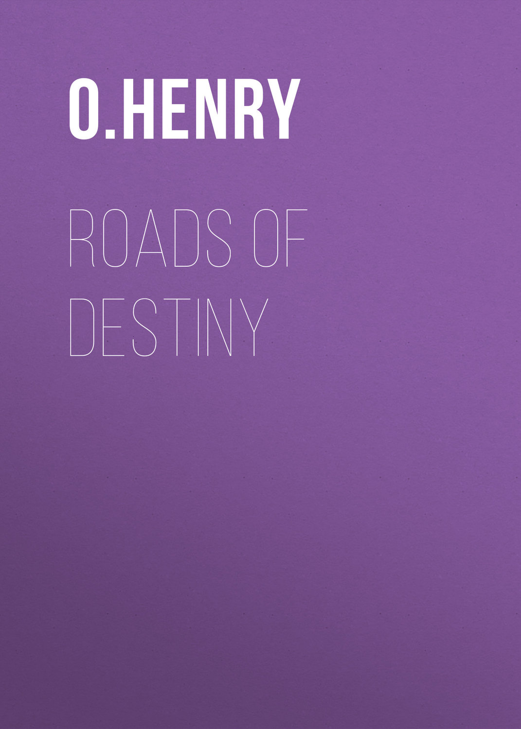 Обложка книги «Roads of Destiny»