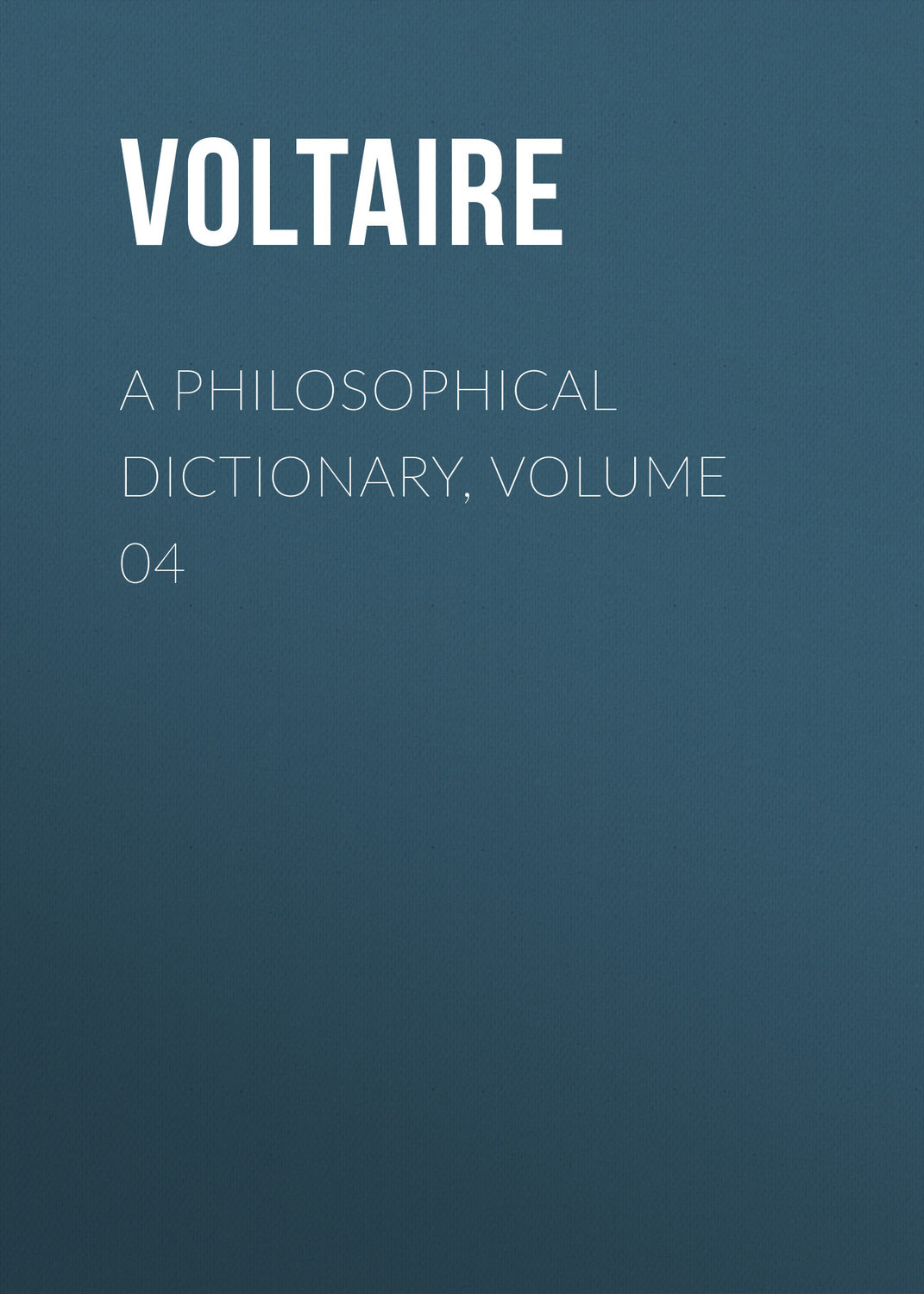 Обложка книги «A Philosophical Dictionary, Volume 04»
