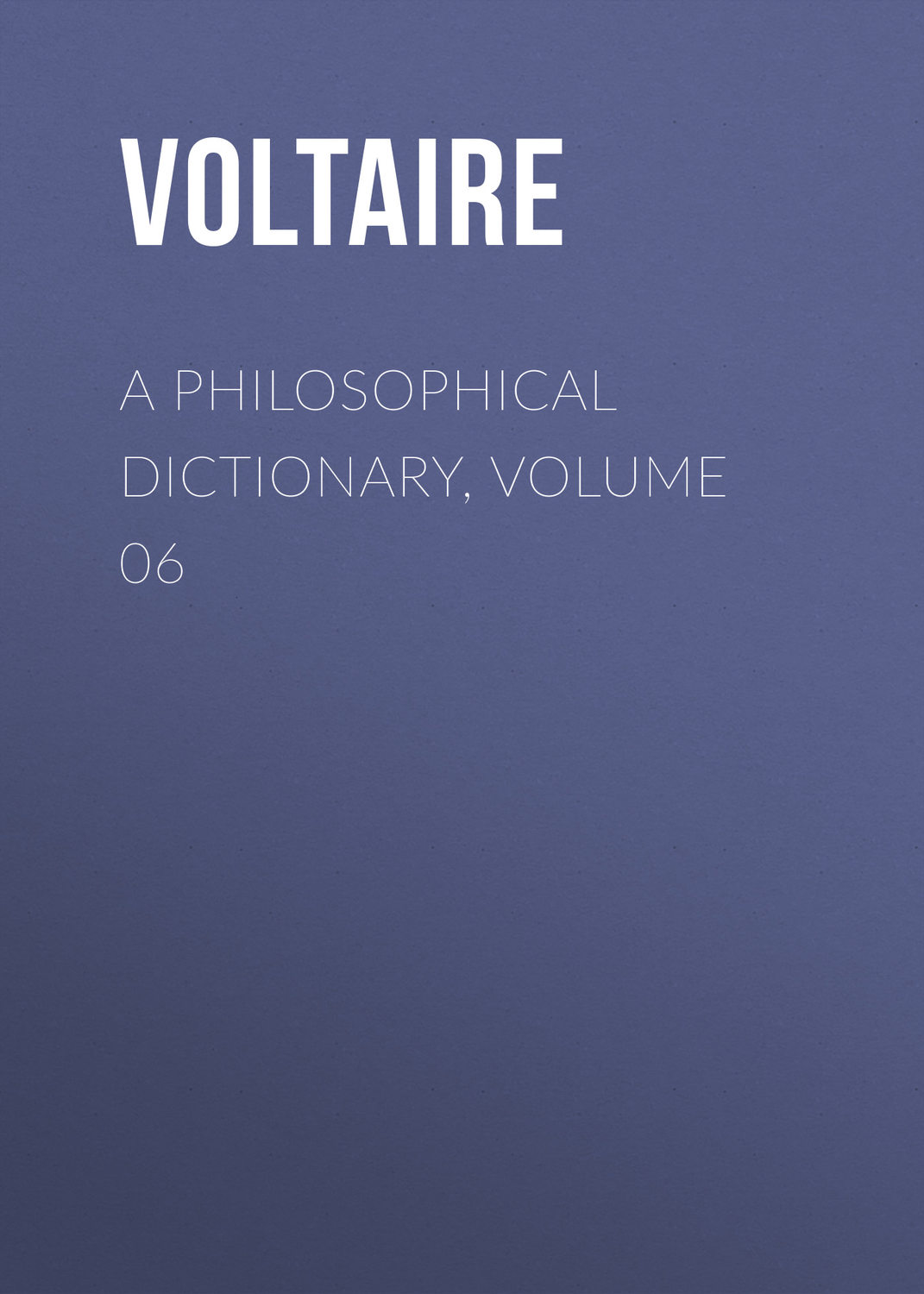 Обложка книги «A Philosophical Dictionary, Volume 06»