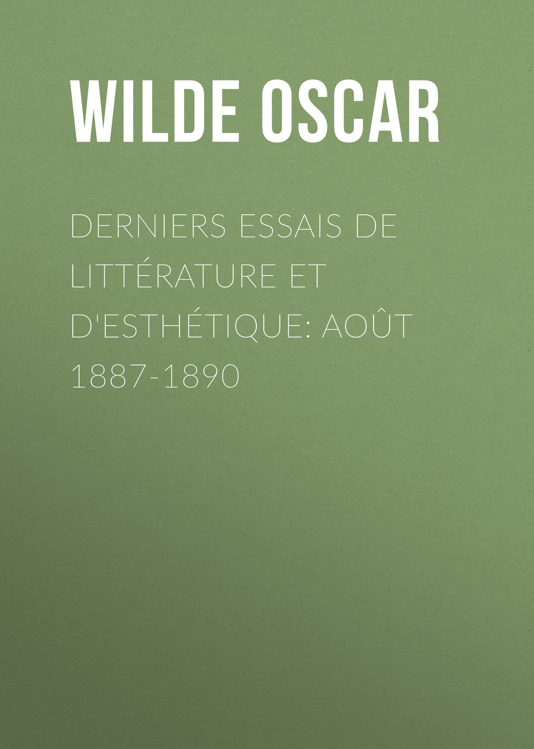 Обложка книги «Derniers essais de littérature et d'esthétique: août 1887-1890»