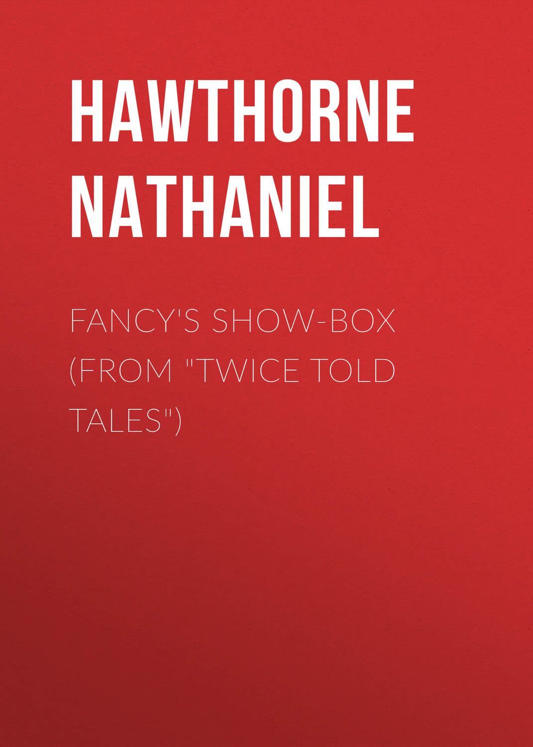 Обложка книги «Fancy's Show-Box (From "Twice Told Tales")»