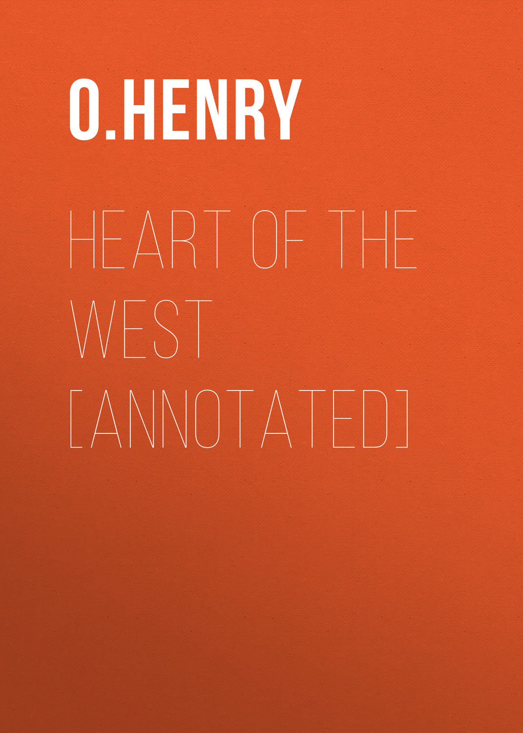 Обложка книги «Heart of the West [Annotated]»