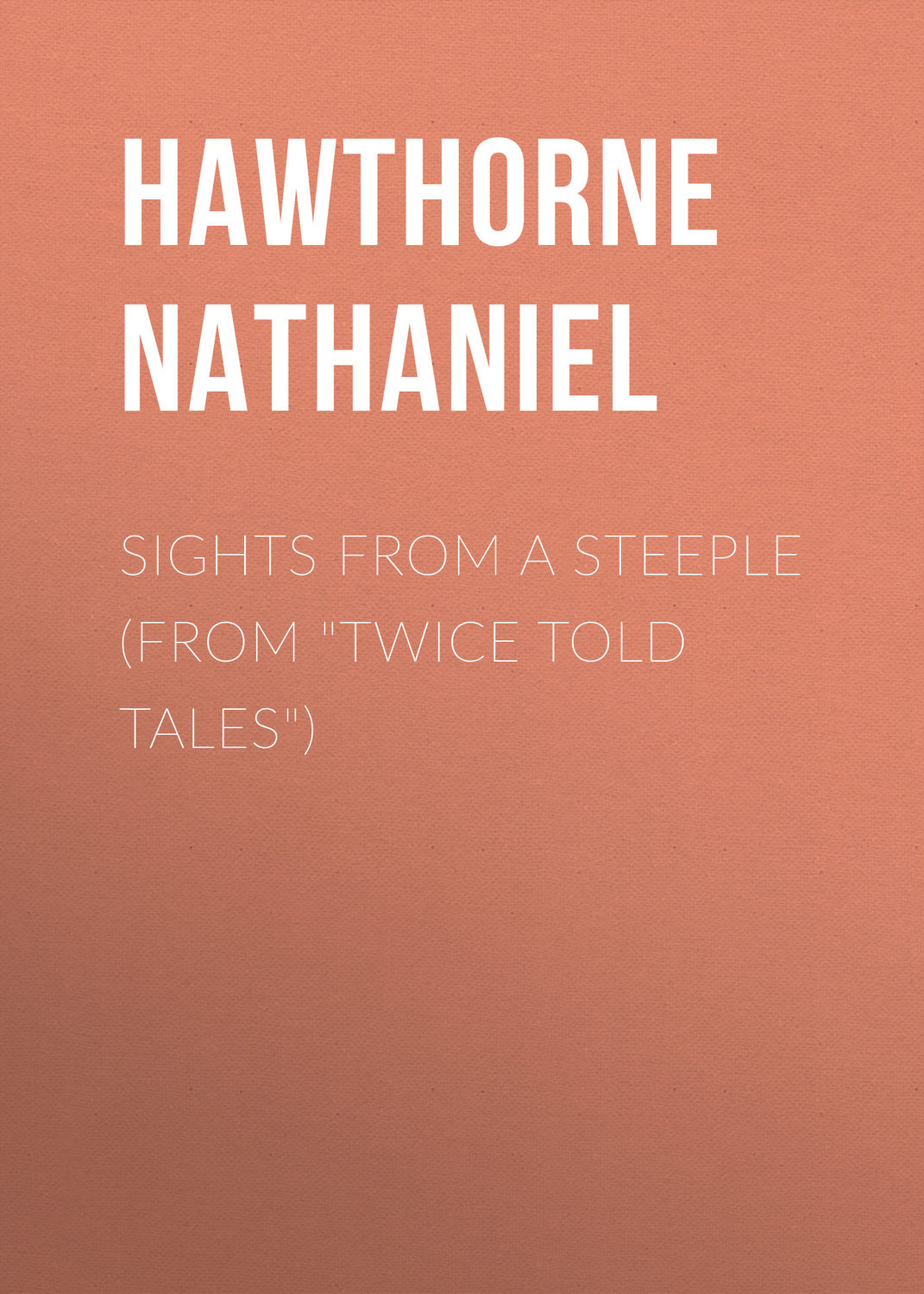 Обложка книги «Sights from a Steeple (From "Twice Told Tales")»