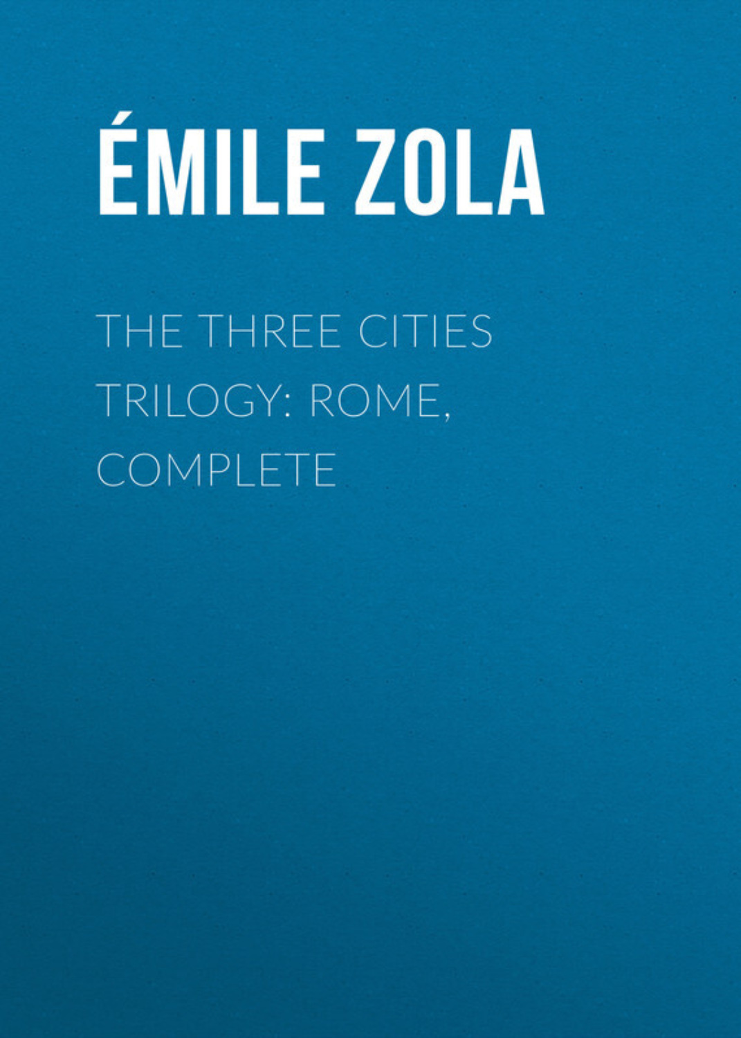 Обложка книги «The Three Cities Trilogy: Rome, Complete»
