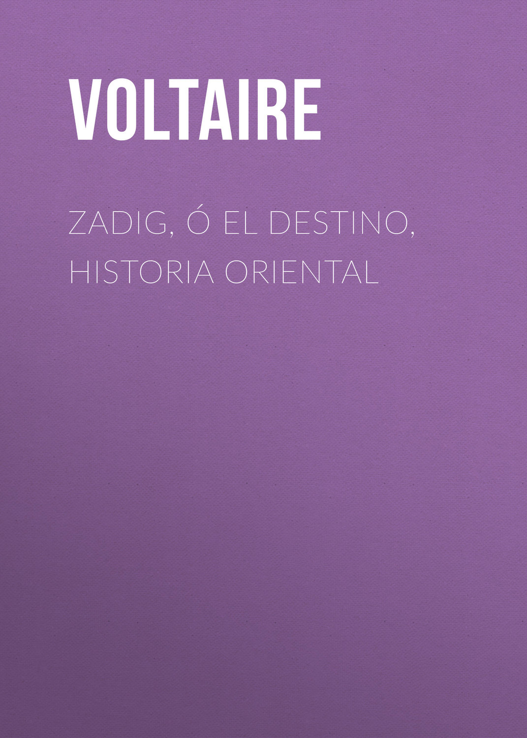Обложка книги «Zadig, ó El Destino, Historia Oriental»