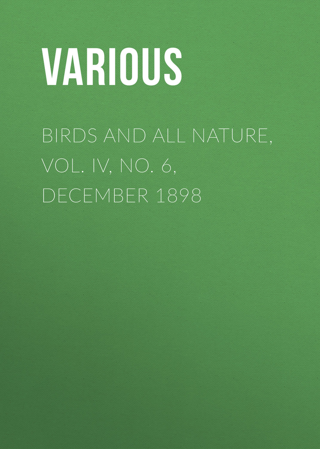 Обложка книги «Birds and all Nature, Vol. IV, No. 6, December 1898»