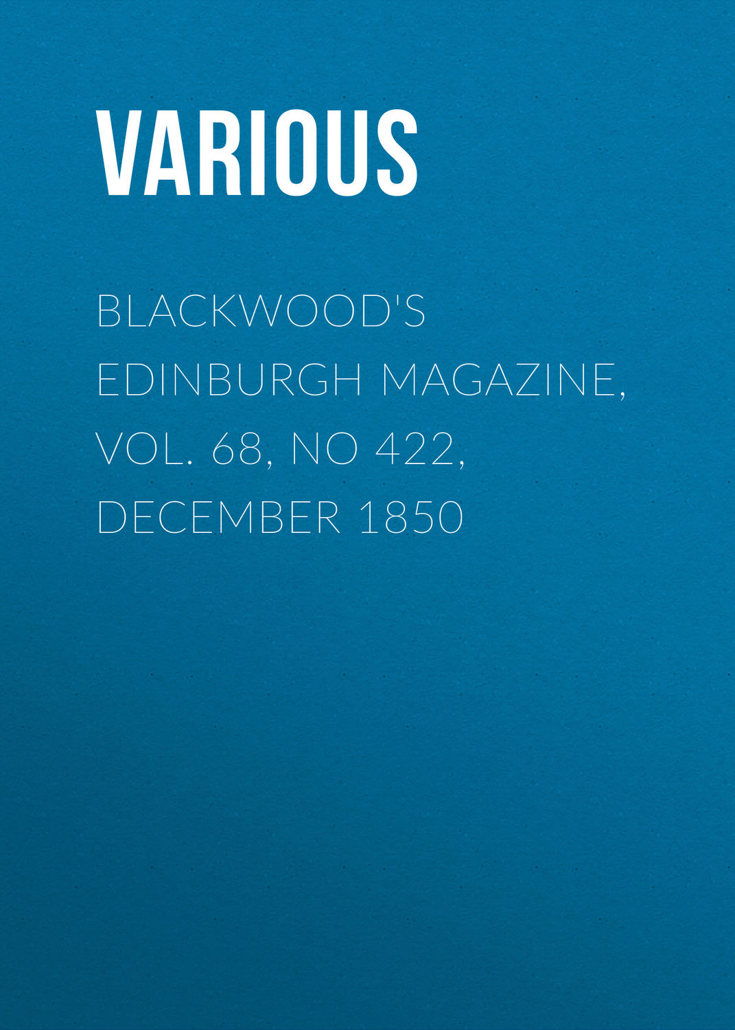 Обложка книги «Blackwood's Edinburgh Magazine, Vol. 68, No 422, December 1850»