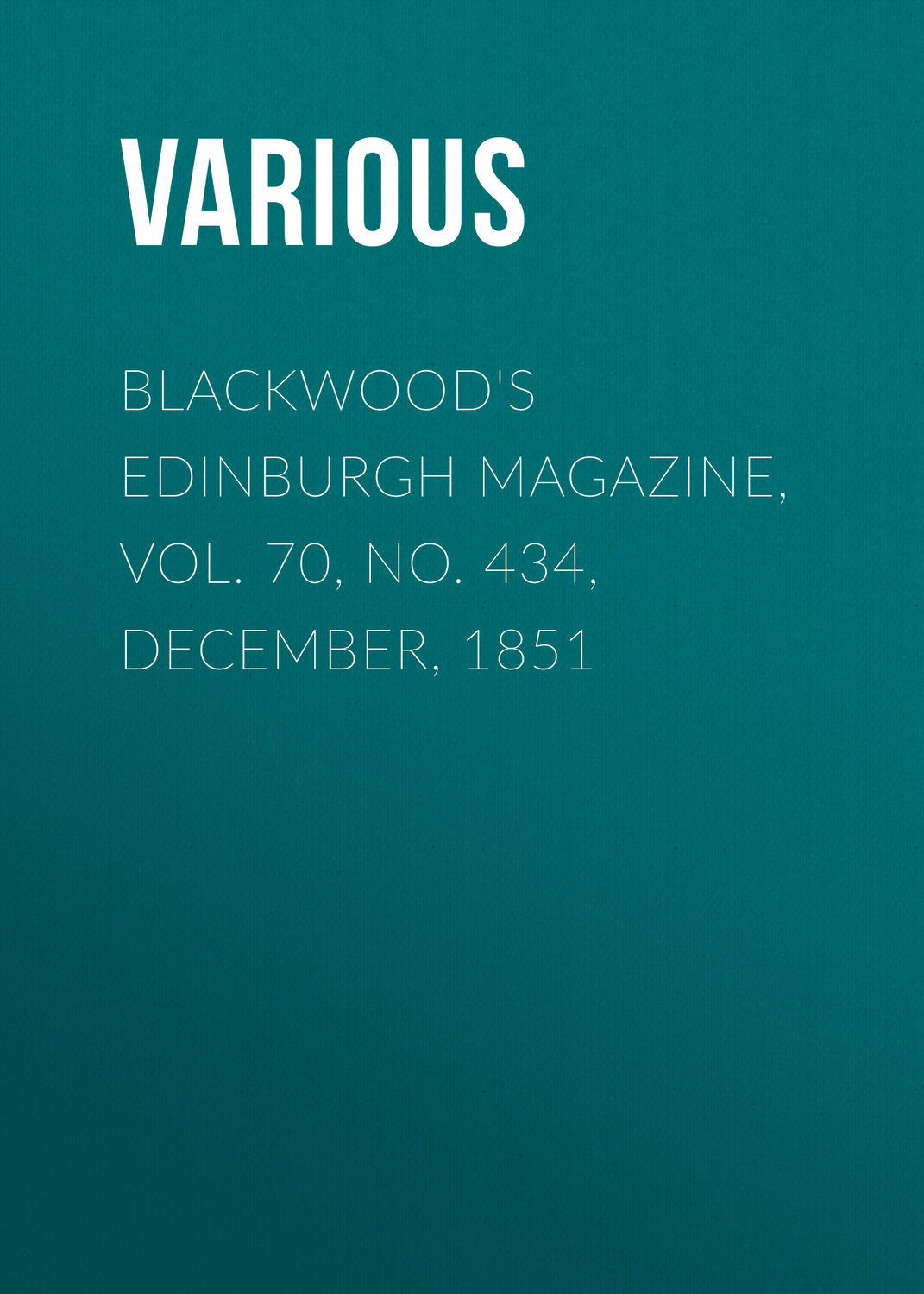 Обложка книги «Blackwood's Edinburgh Magazine, Vol. 70, No. 434, December, 1851»