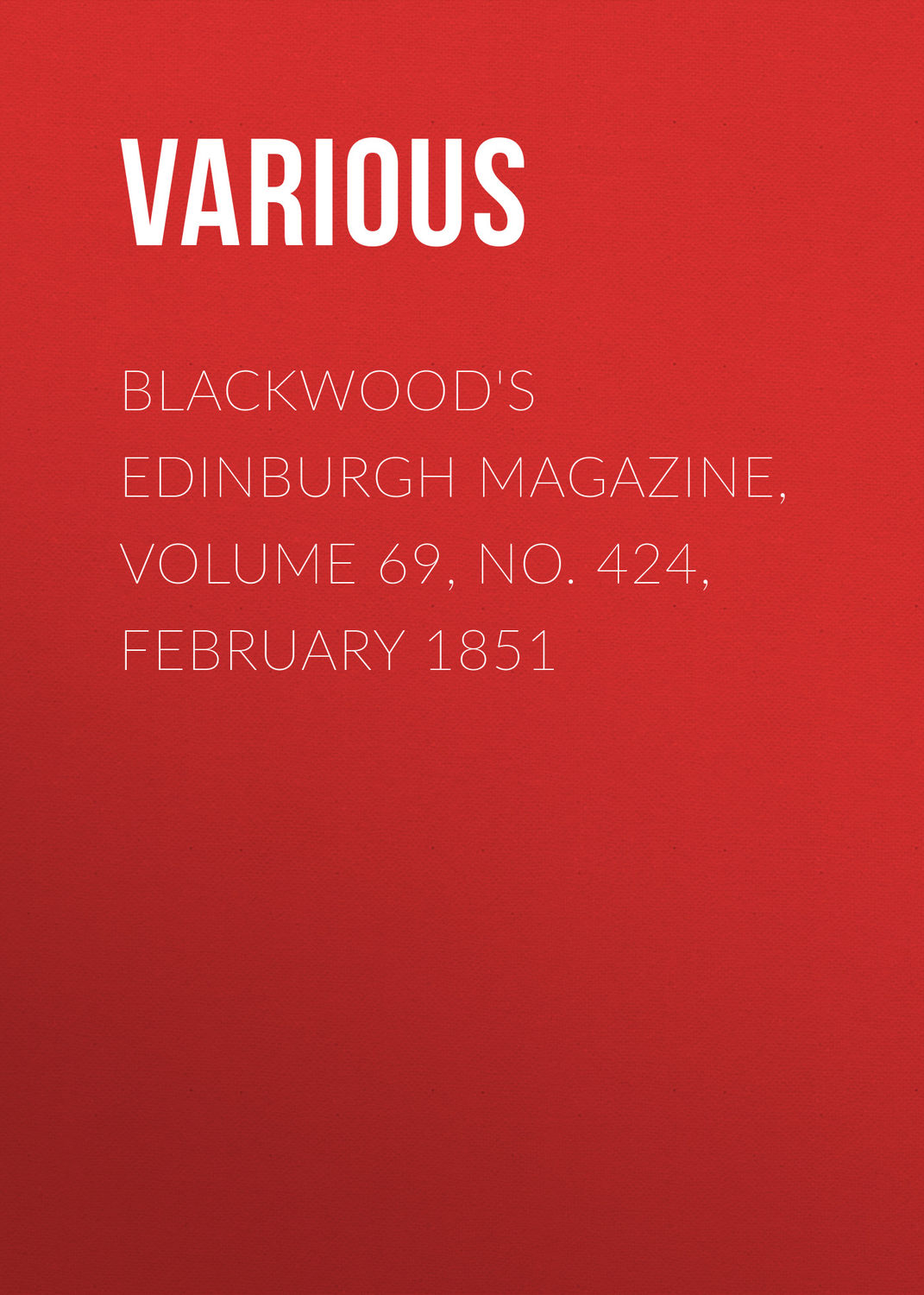 Обложка книги «Blackwood's Edinburgh Magazine, Volume 69, No. 424, February 1851»