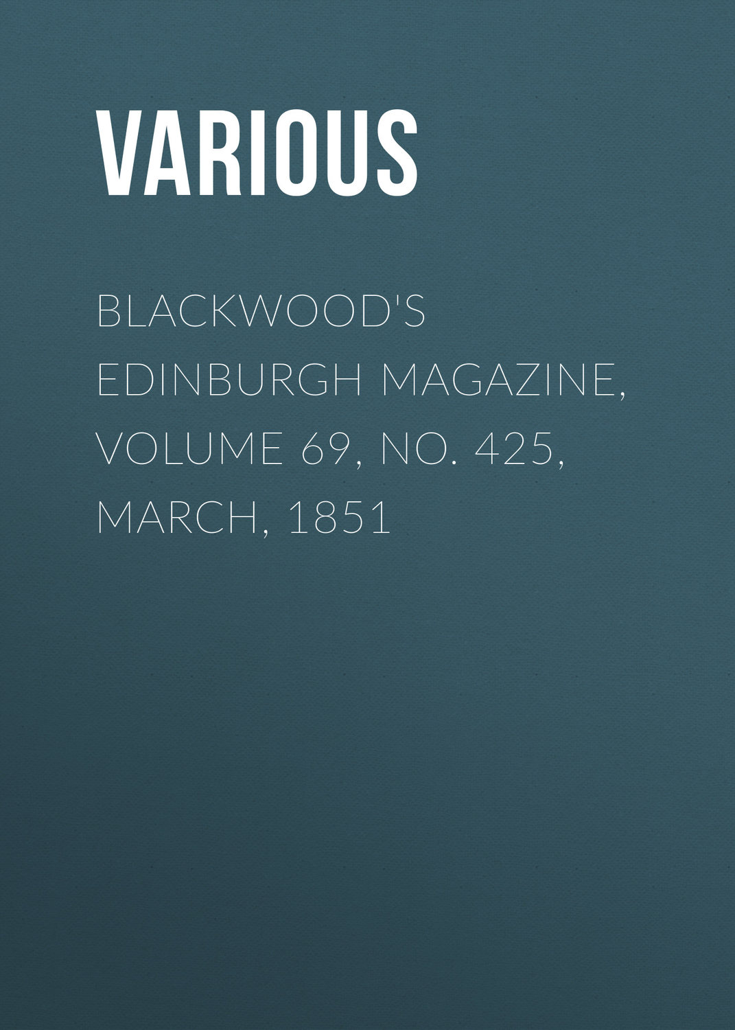 Обложка книги «Blackwood's Edinburgh Magazine, Volume 69, No. 425, March, 1851»