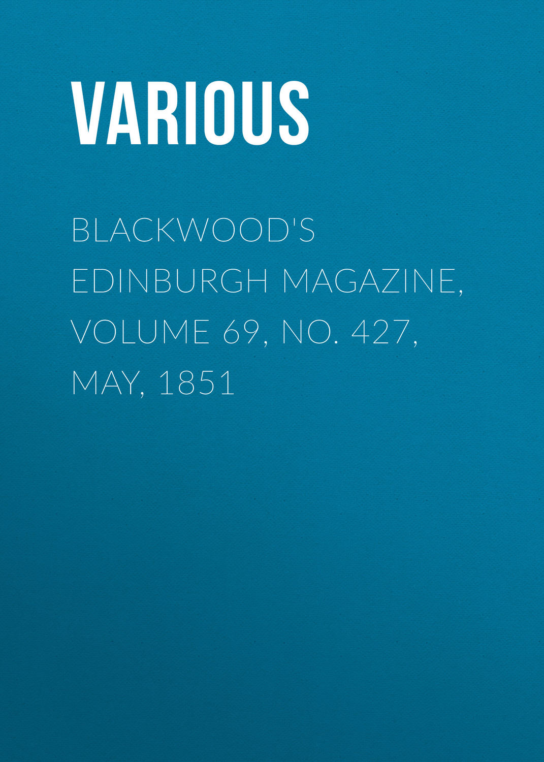 Обложка книги «Blackwood's Edinburgh Magazine, Volume 69, No. 427, May, 1851»