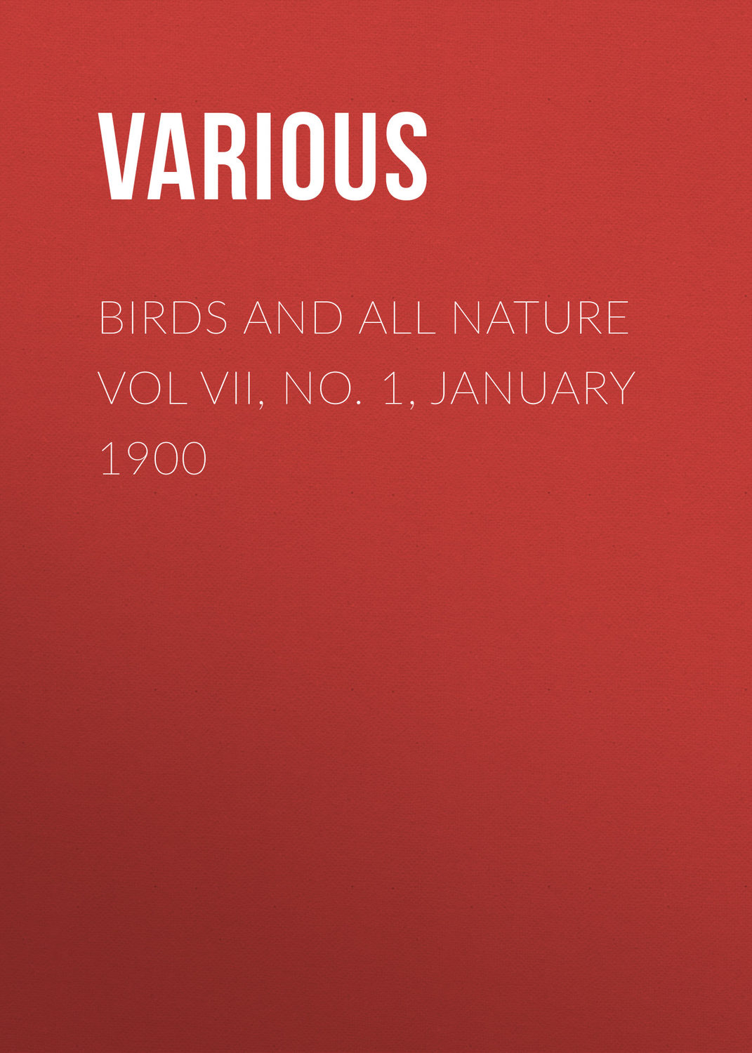 Обложка книги «Birds and All Nature Vol VII, No. 1, January 1900»