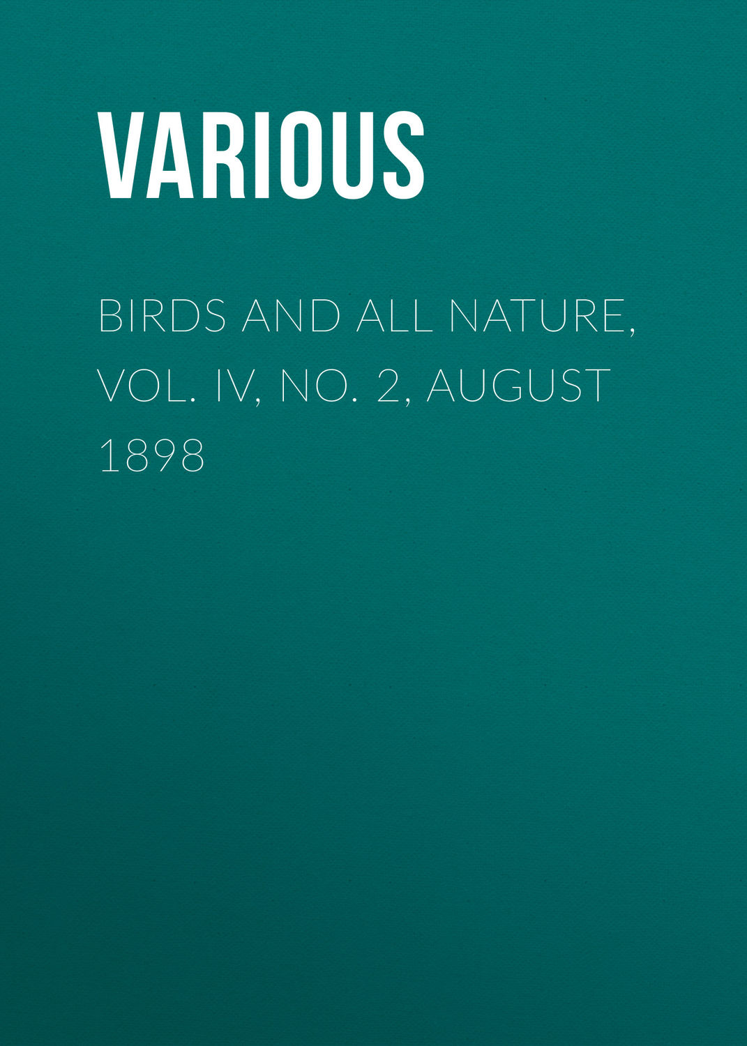 Обложка книги «Birds and all Nature, Vol. IV, No. 2, August 1898»