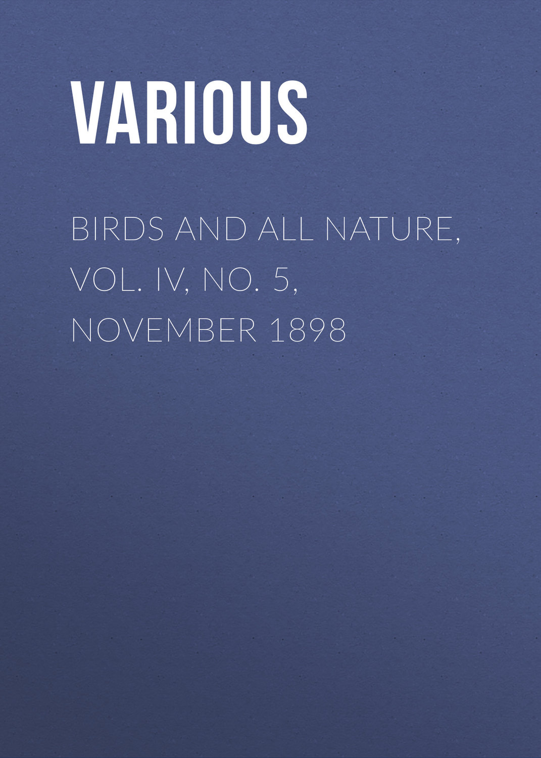 Обложка книги «Birds and All Nature, Vol. IV, No. 5, November 1898»
