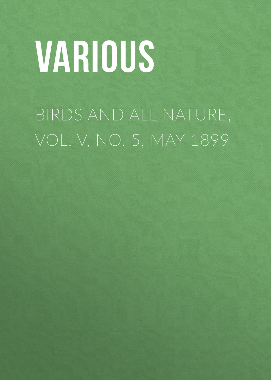 Обложка книги «Birds and all Nature, Vol. V, No. 5, May 1899»