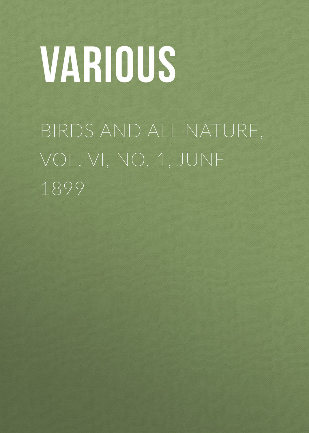 Обложка книги «Birds and All Nature, Vol. VI, No. 1, June 1899»
