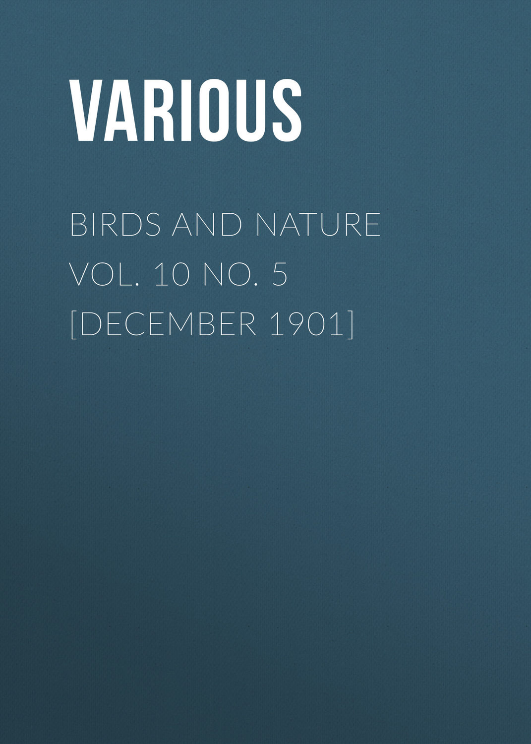 Обложка книги «Birds and Nature Vol. 10 No. 5 [December 1901]»