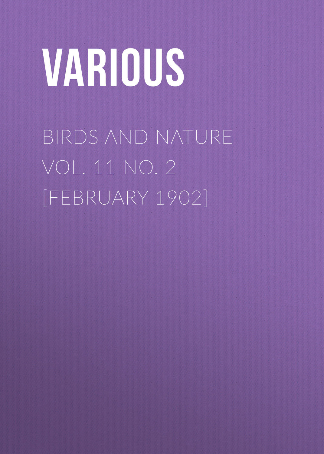 Обложка книги «Birds and Nature Vol. 11 No. 2 [February 1902]»