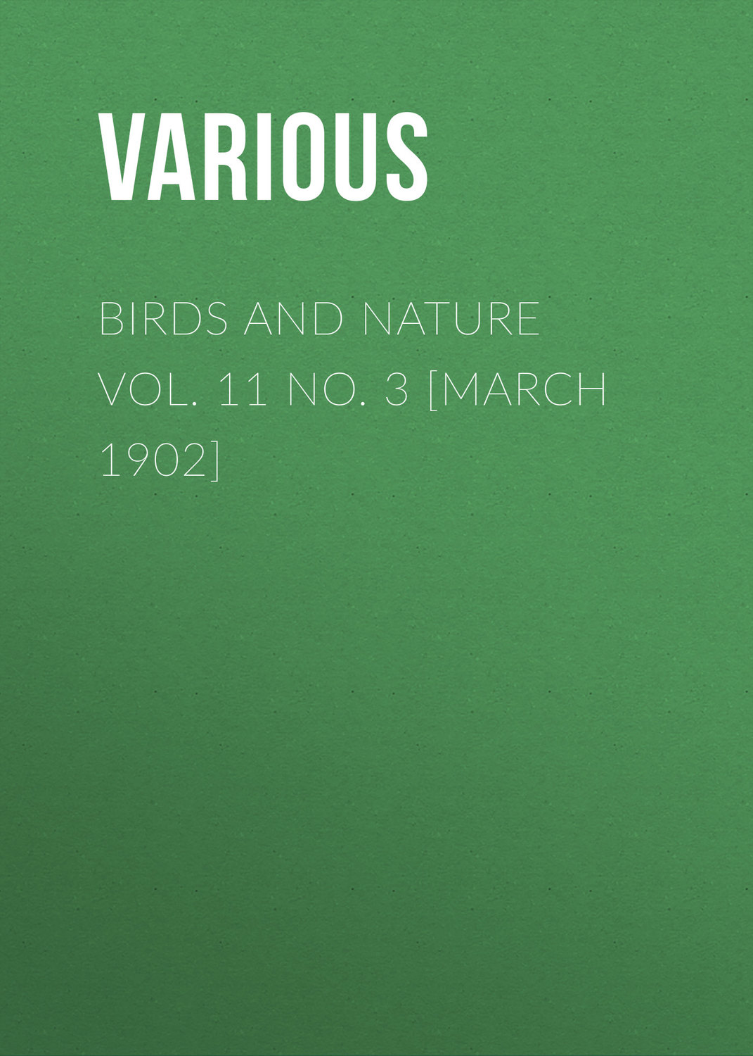 Обложка книги «Birds and Nature Vol. 11 No. 3 [March 1902]»