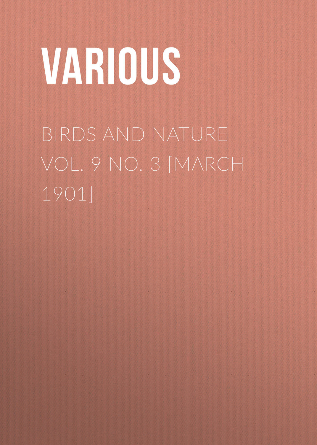 Обложка книги «Birds and Nature Vol. 9 No. 3 [March 1901]»