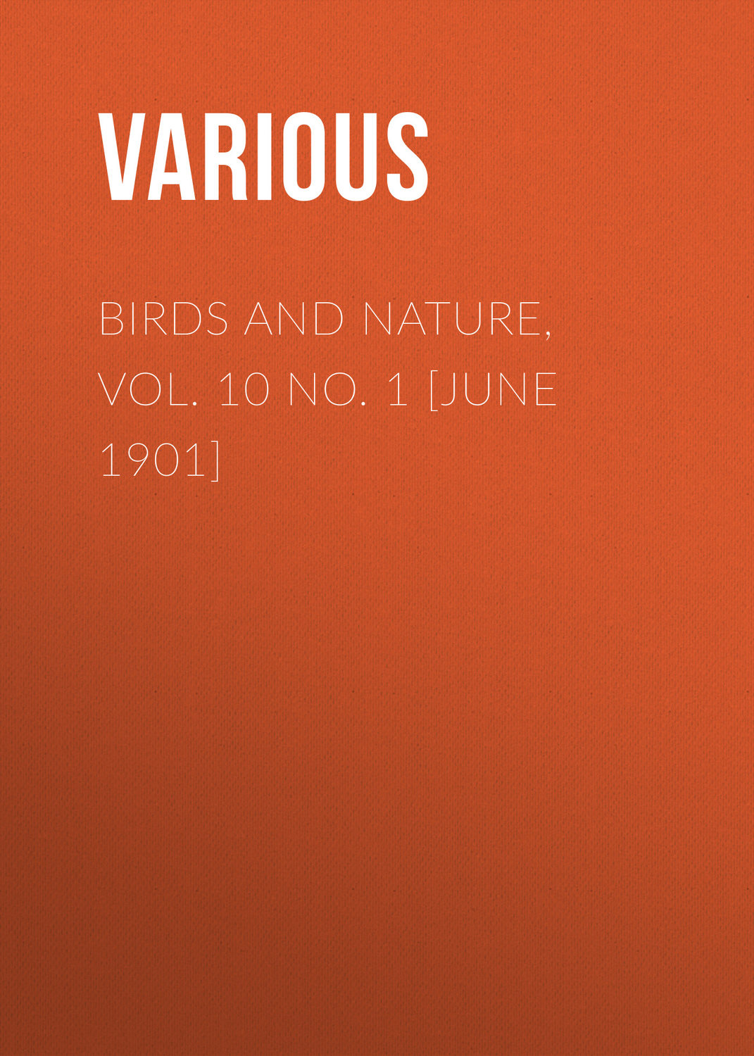 Обложка книги «Birds and Nature, Vol. 10 No. 1 [June 1901]»