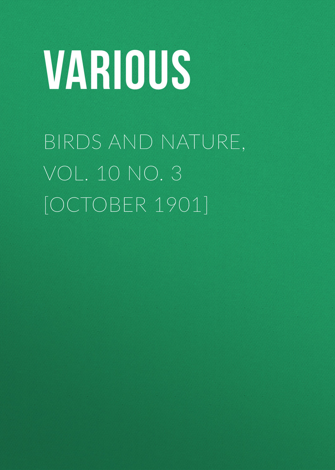 Обложка книги «Birds and Nature, Vol. 10 No. 3 [October 1901]»