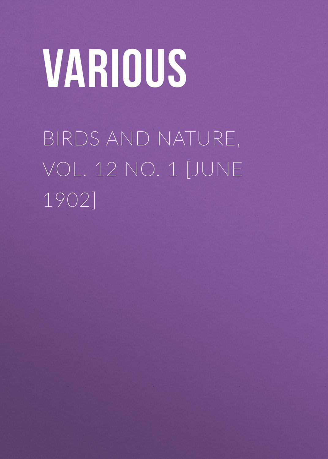 Обложка книги «Birds and Nature, Vol. 12 No. 1 [June 1902]»