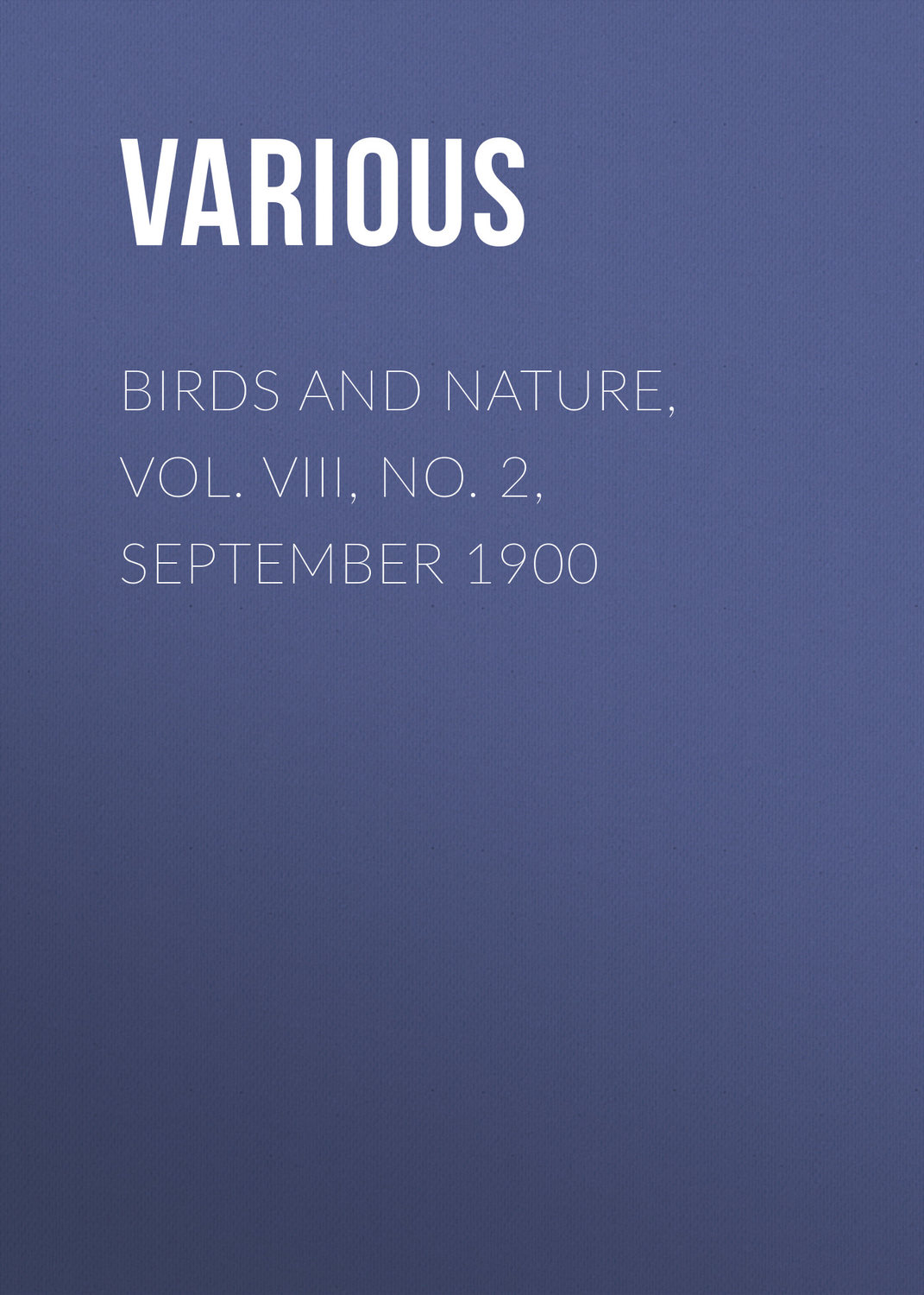 Обложка книги «Birds and Nature, Vol. VIII, No. 2, September 1900»