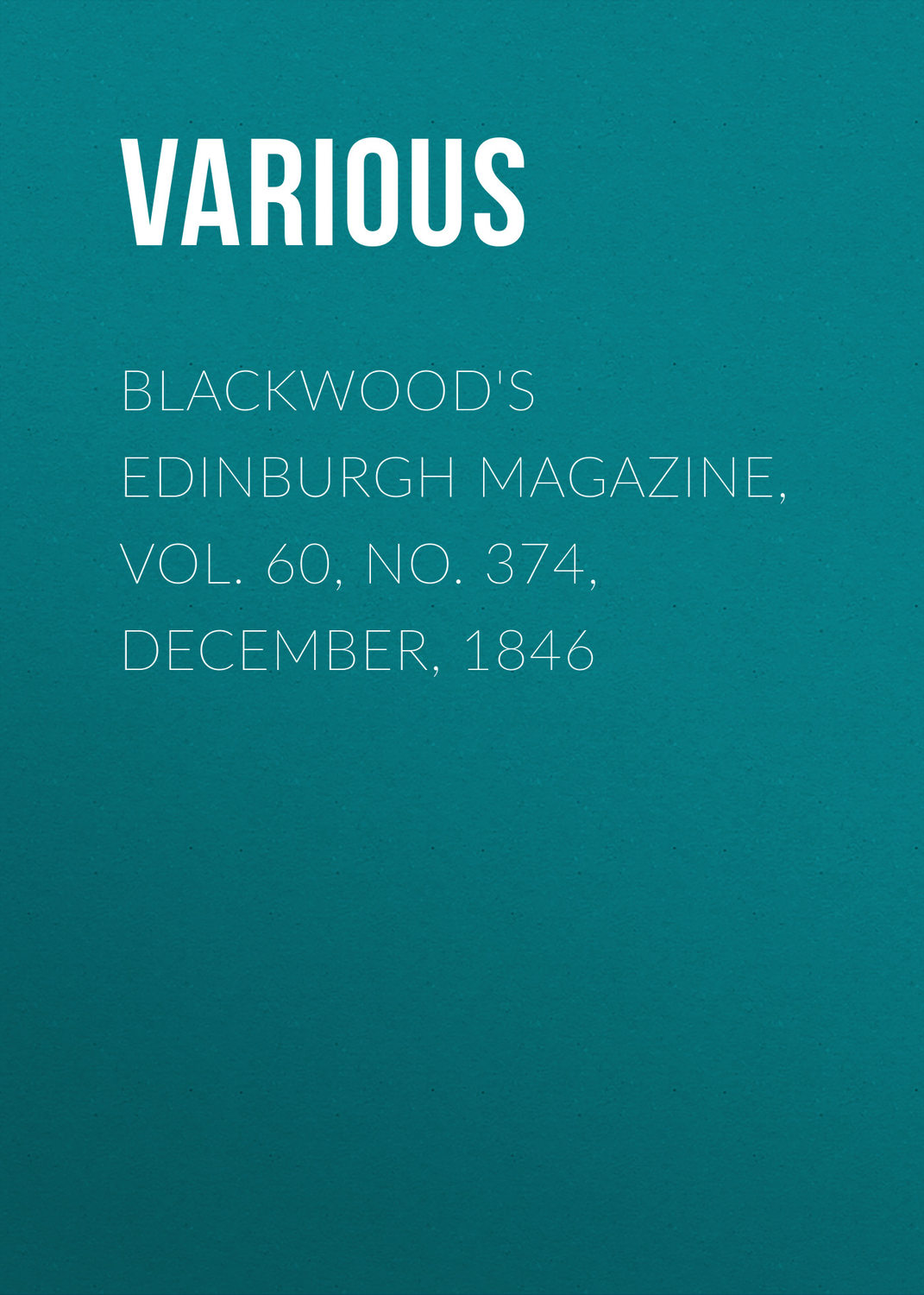 Обложка книги «Blackwood's Edinburgh Magazine, Vol. 60, No. 374, December, 1846»