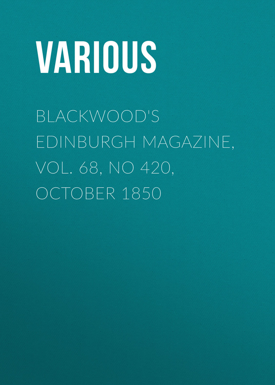 Обложка книги «Blackwood's Edinburgh Magazine, Vol. 68, No 420, October 1850»