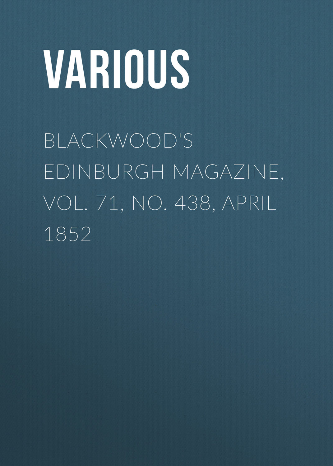 Обложка книги «Blackwood's Edinburgh Magazine, Vol. 71, No. 438, April 1852»