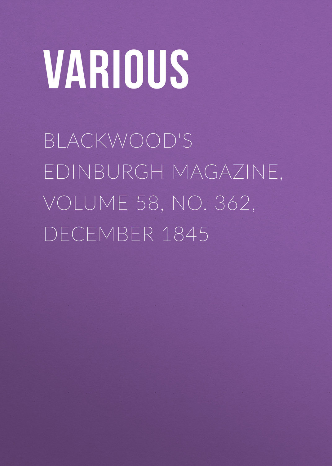 Обложка книги «Blackwood's Edinburgh Magazine, Volume 58, No. 362, December 1845»