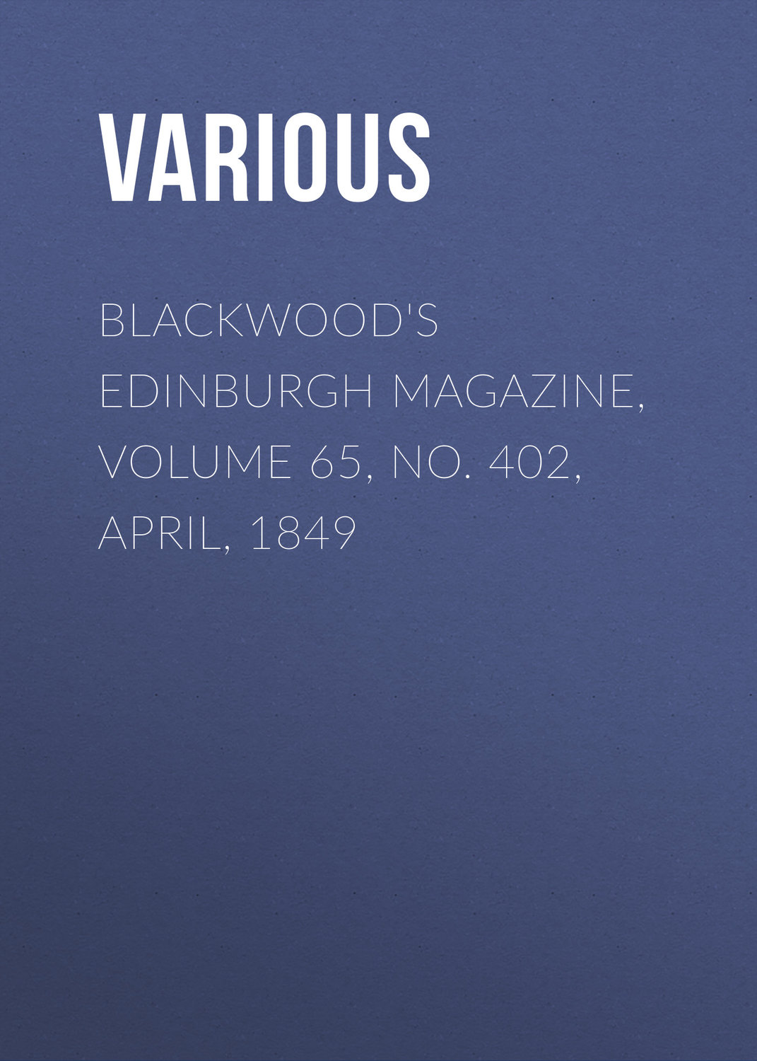 Обложка книги «Blackwood's Edinburgh Magazine, Volume 65, No. 402, April, 1849»