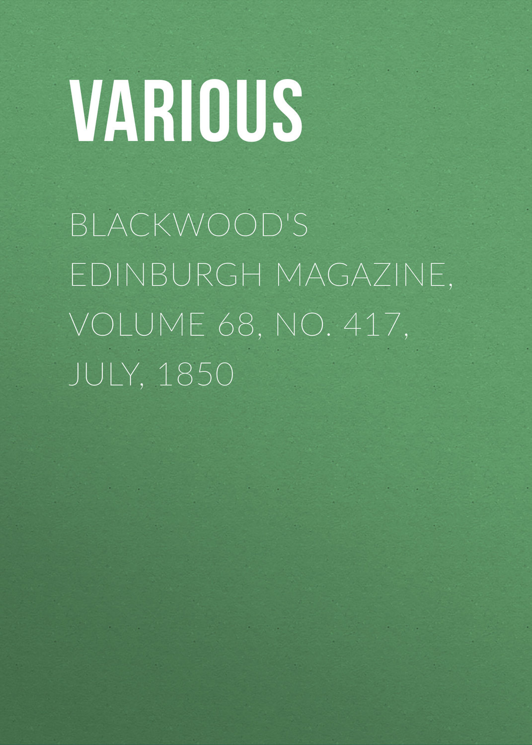 Обложка книги «Blackwood's Edinburgh Magazine, Volume 68, No. 417, July, 1850»