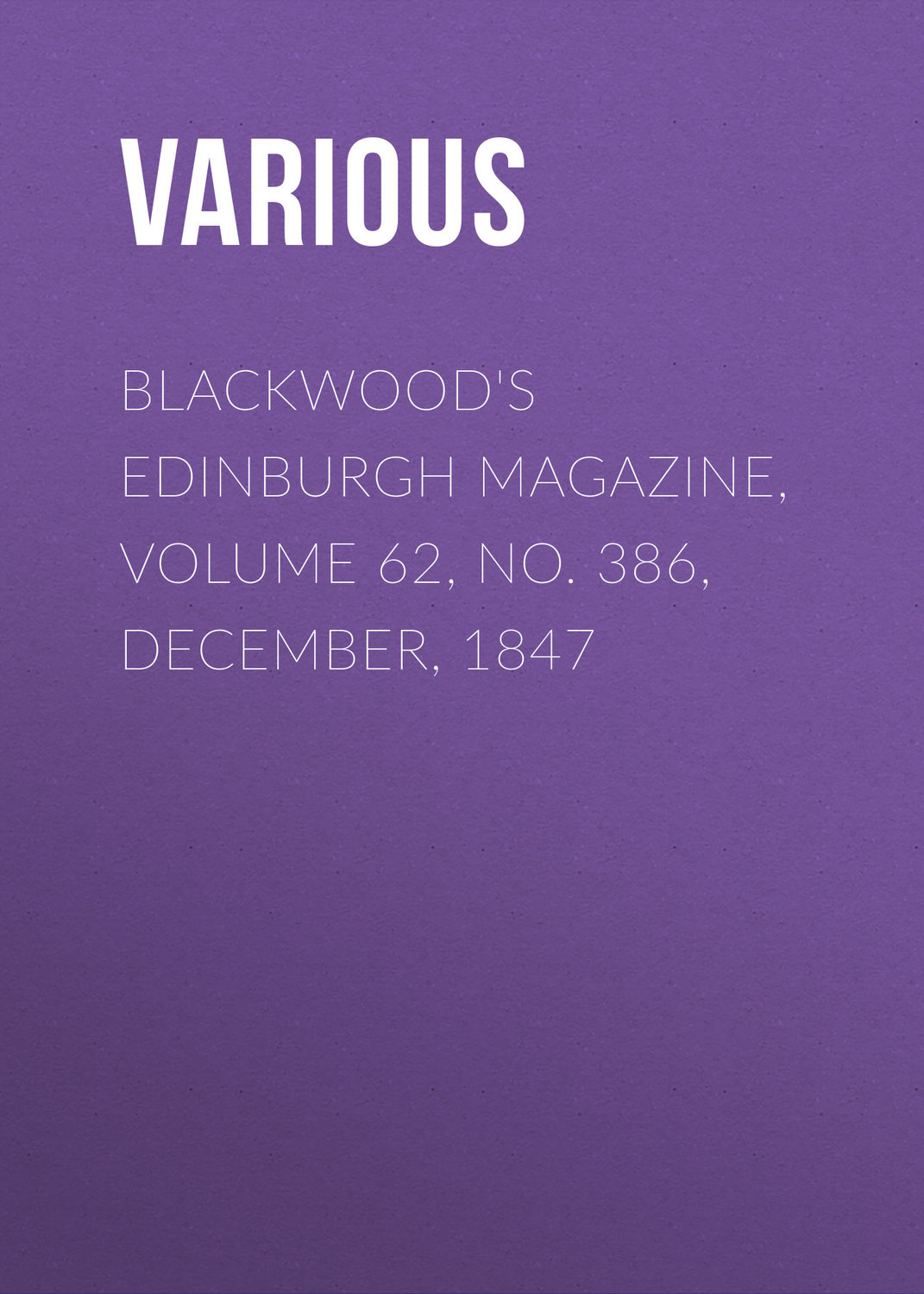 Обложка книги «Blackwood's Edinburgh Magazine, Volume 62, No. 386, December, 1847»