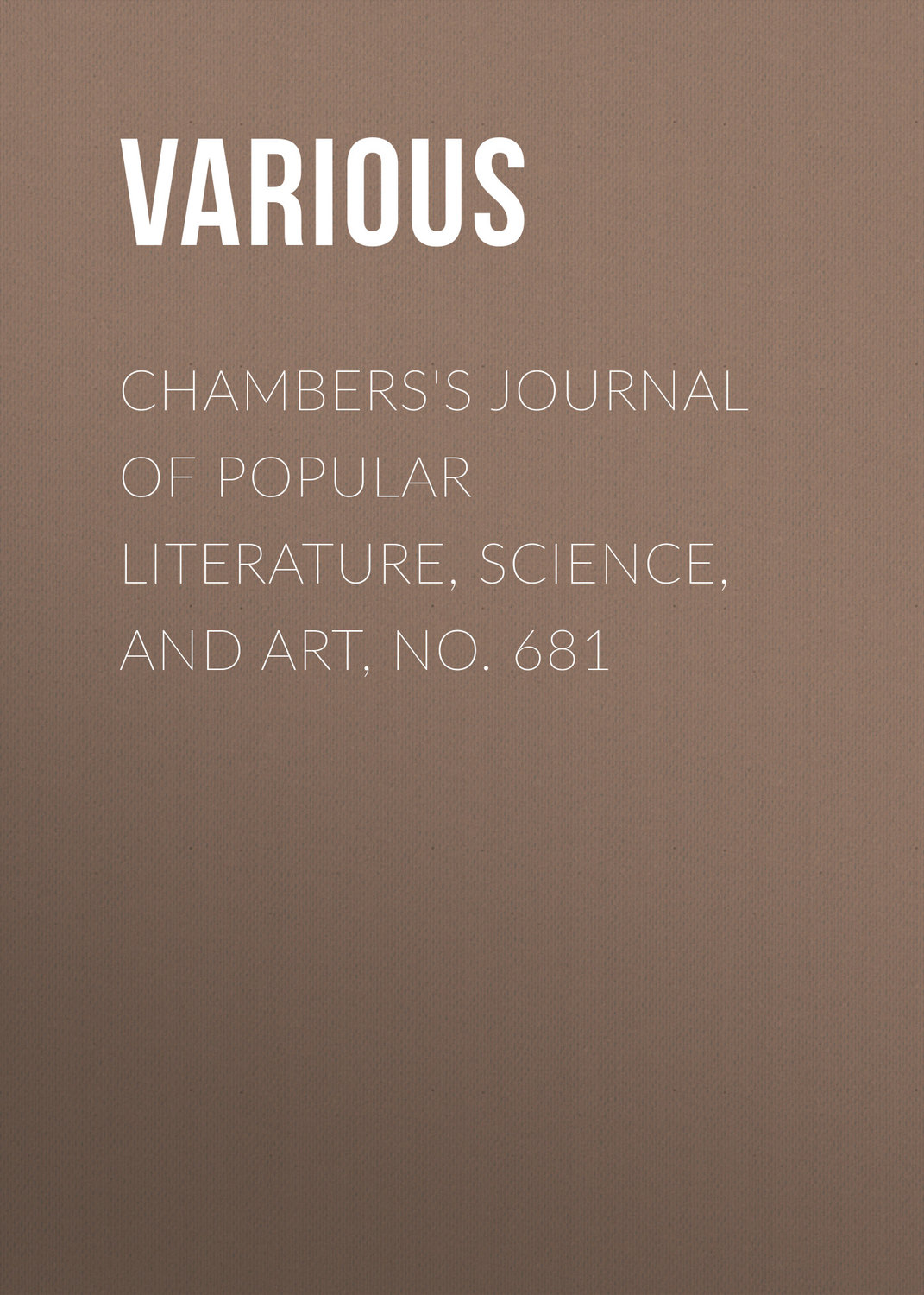 Обложка книги «Chambers's Journal of Popular Literature, Science, and Art, No. 681»
