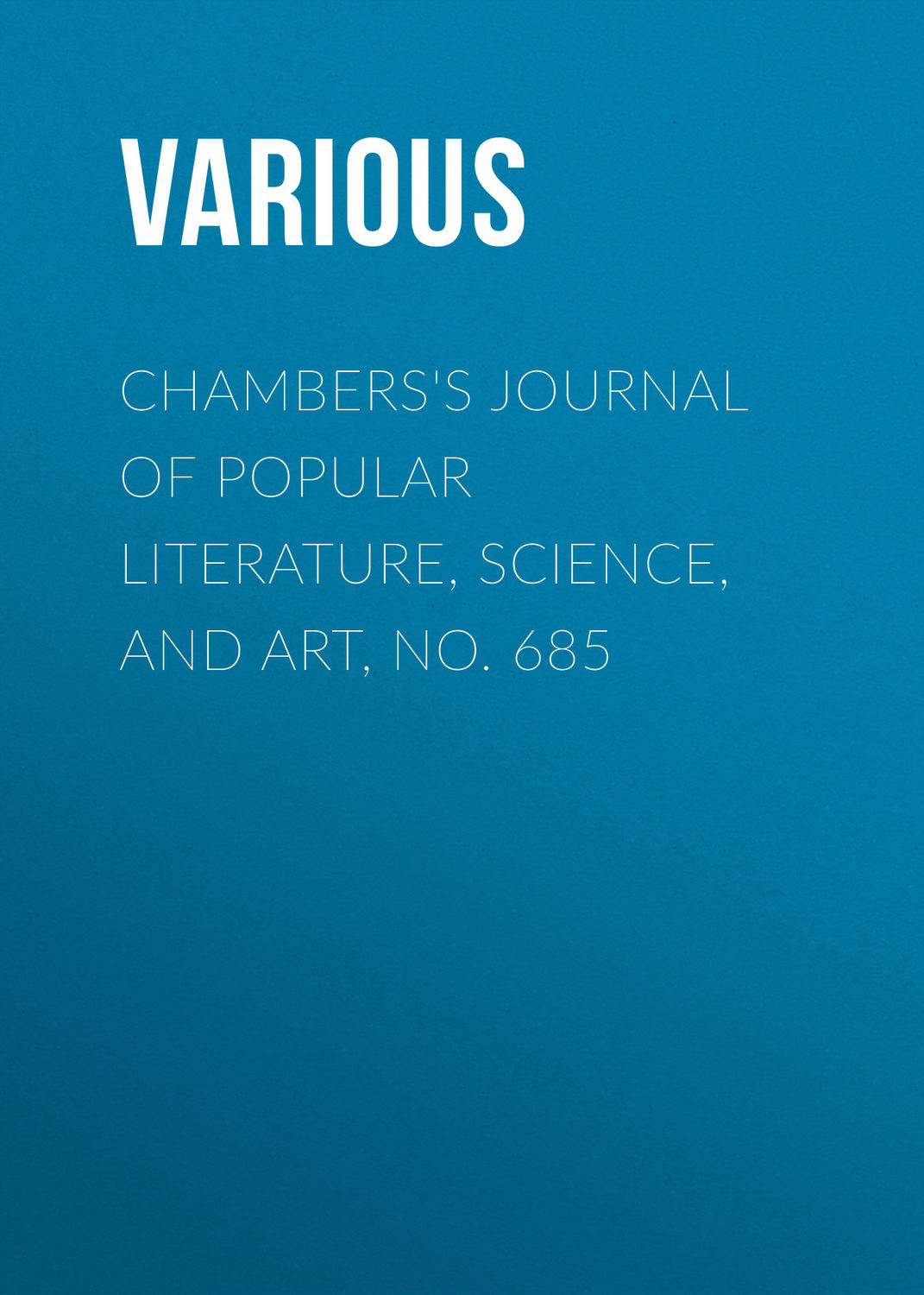 Обложка книги «Chambers's Journal of Popular Literature, Science, and Art, No. 685»