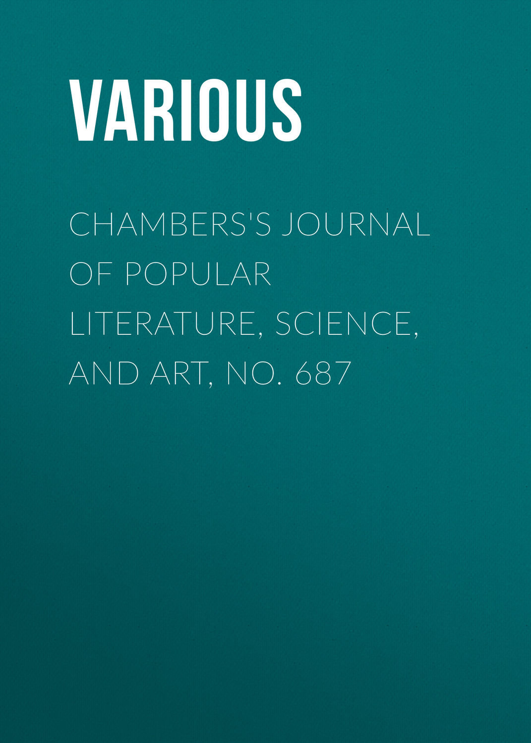 Обложка книги «Chambers's Journal of Popular Literature, Science, and Art, No. 687»