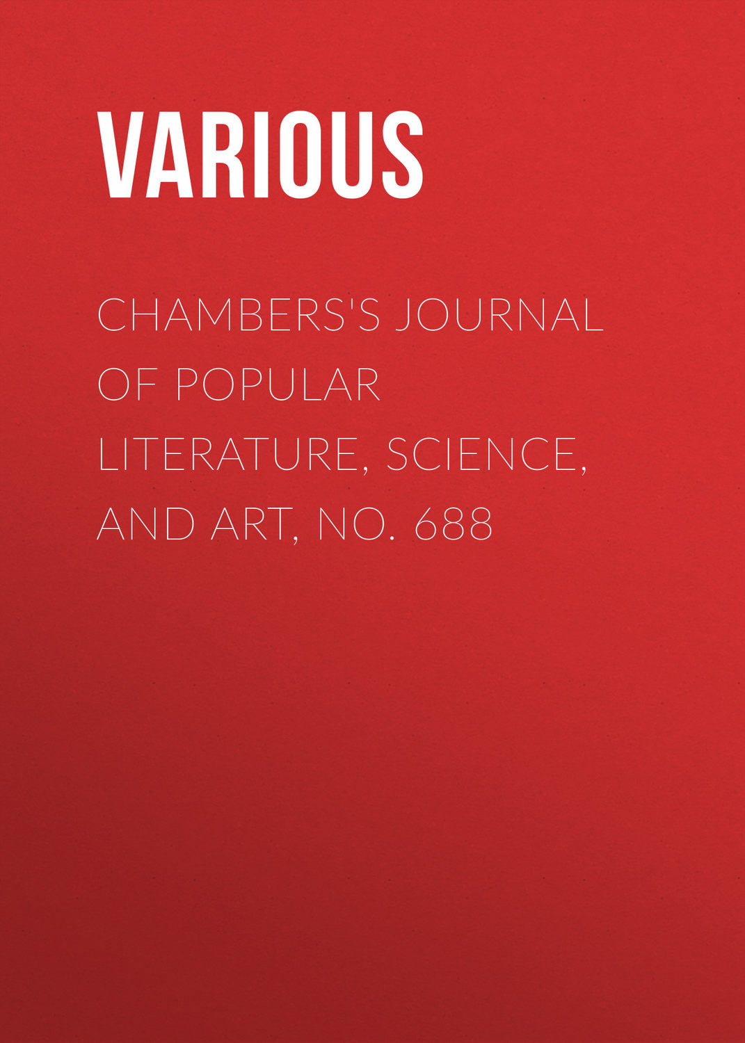 Обложка книги «Chambers's Journal of Popular Literature, Science, and Art, No. 688»