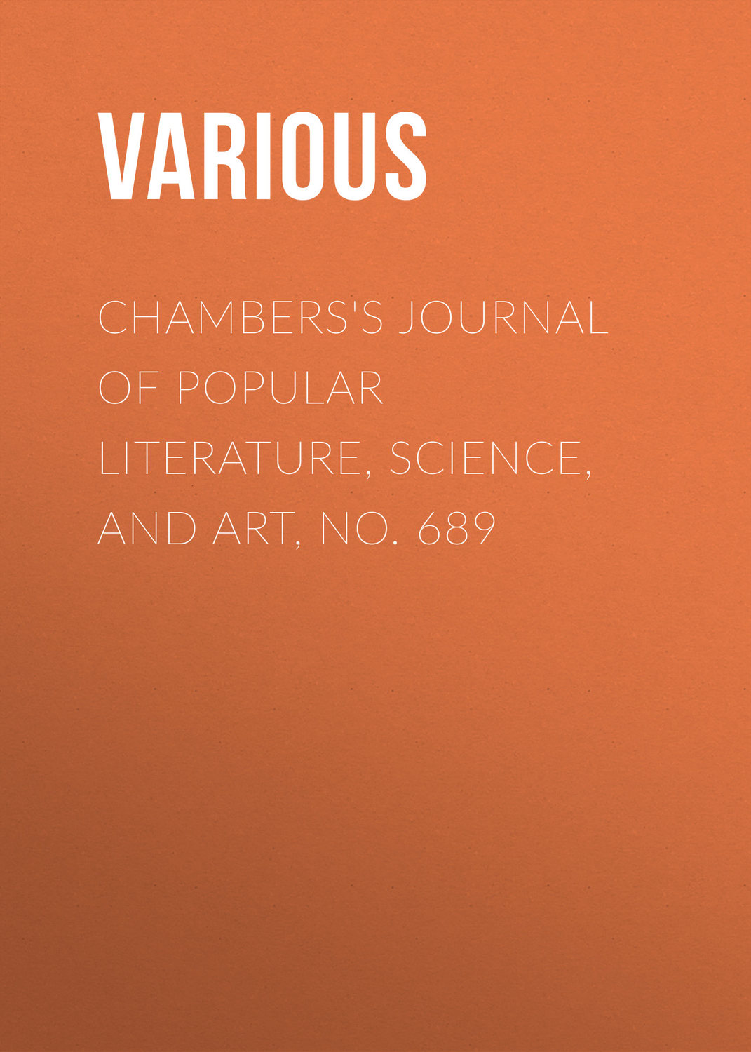Обложка книги «Chambers's Journal of Popular Literature, Science, and Art, No. 689»