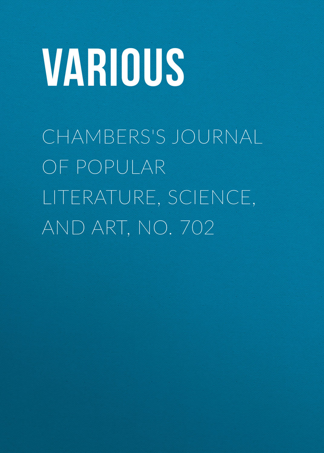 Обложка книги «Chambers's Journal of Popular Literature, Science, and Art, No. 702»
