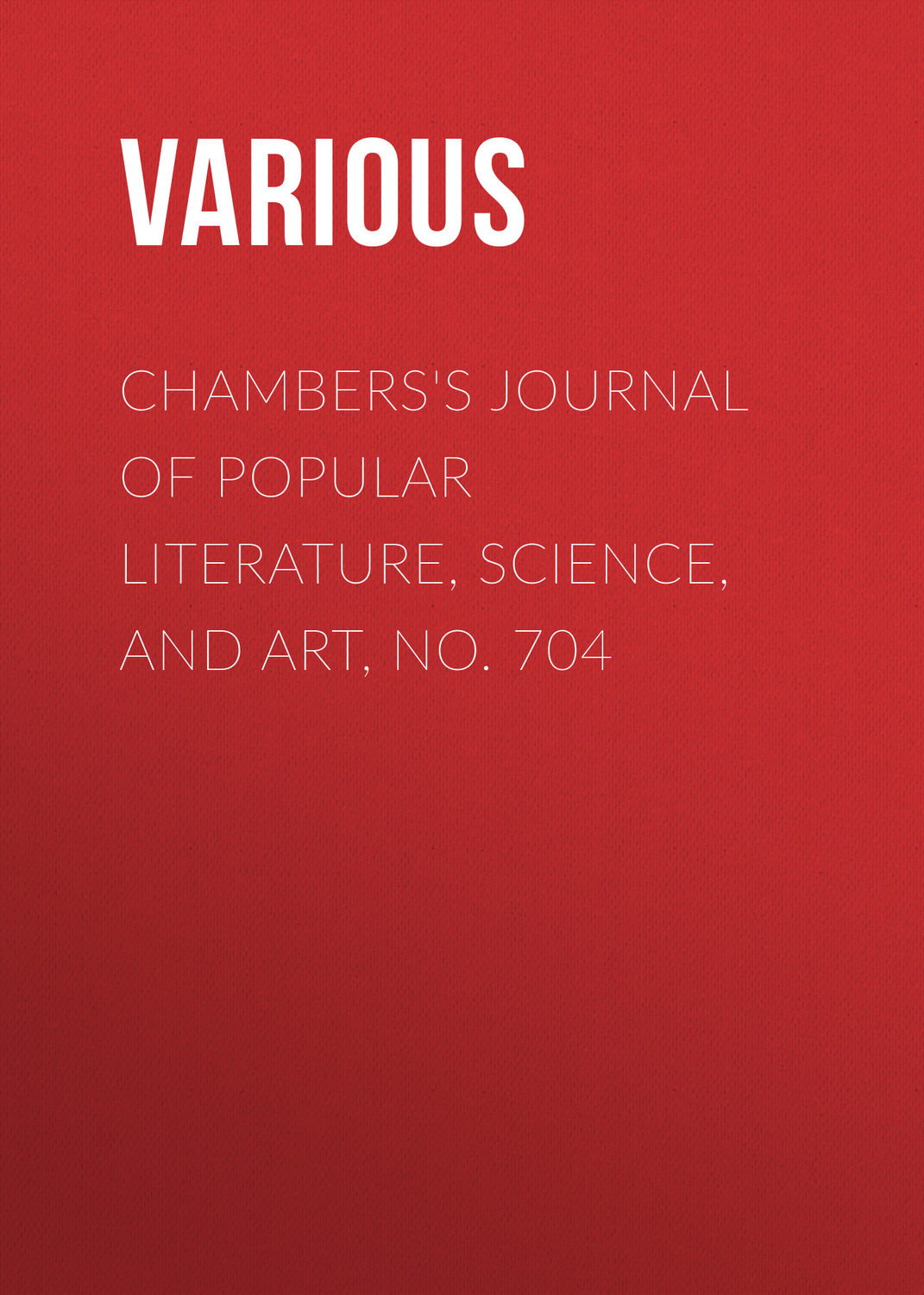 Обложка книги «Chambers's Journal of Popular Literature, Science, and Art, No. 704»